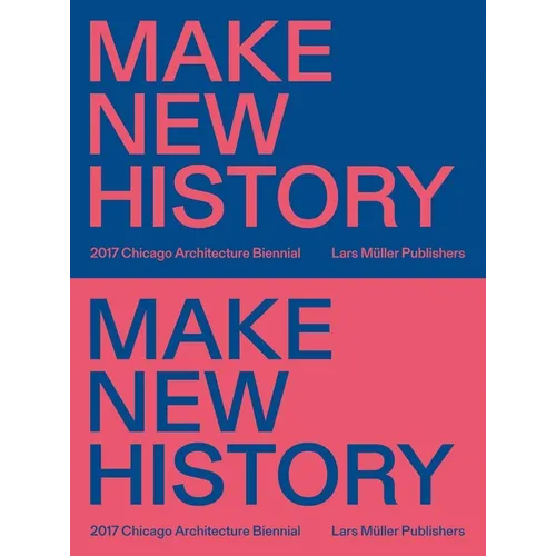 Make New History: Chicago Architecture Biennial 2017 - Paperback