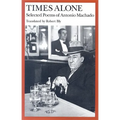 Times Alone: Selected Poems of Antonio Machado - Paperback