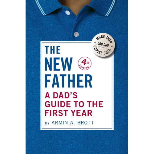 The New Father: A Dad's Guide to the First Year - Hardcover