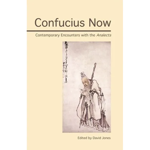 Confucius Now: Contemporary Encounters with the Analects - Paperback