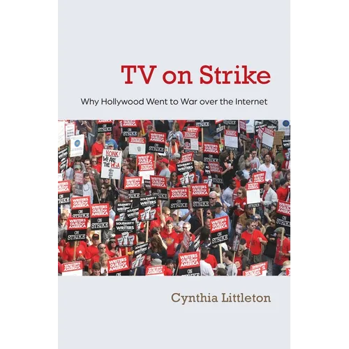 TV on Strike: Why Hollywood Went to War Over the Internet - Hardcover