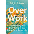Over Work: Transforming the Daily Grind in the Quest for a Better Life - Hardcover