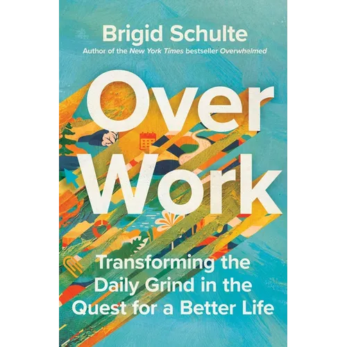 Over Work: Transforming the Daily Grind in the Quest for a Better Life - Hardcover
