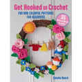 Get Hooked on Crochet: 35 Easy Projects: Fun and Colorful Patterns for Beginners - Paperback