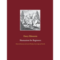 Shamanism for Beginners: Otherworld Journey and Ancestor Worship, Sweat Lodge and Firewalk - Paperback