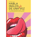 Habla inglés de una puta vez: O '"Cómo aprender inglés", para hispanohablantes inteligentes' - Paperback