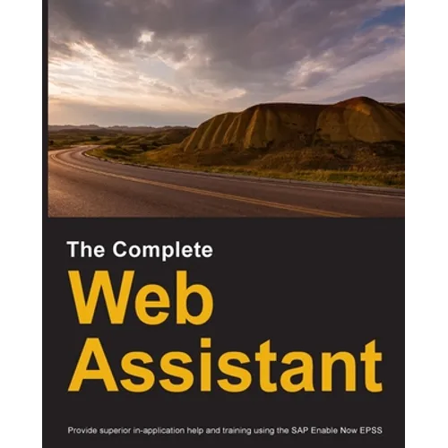 The Complete Web Assistant: Provide in-application help and training using the SAP Enable Now EPSS - Paperback