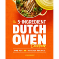 The 5-Ingredient Dutch Oven Cookbook: One Pot, 101 Easy Recipes - Paperback