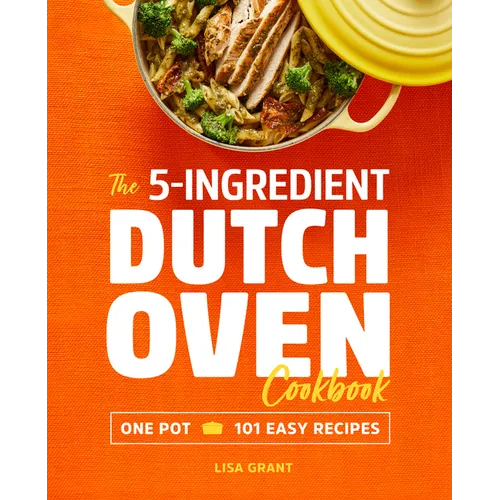 The 5-Ingredient Dutch Oven Cookbook: One Pot, 101 Easy Recipes - Paperback