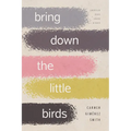 Bring Down the Little Birds: On Mothering, Art, Work, and Everything Else - Paperback