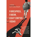 A Backpack, a Bear, and Eight Crates of Vodka: A Memoir - Paperback