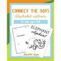 Connect the Dots Alphabet Edition: Dot to dot ABC book for kids ages 4-8 - Paperback