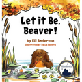 Let it Be, Beaver! - Hardcover
