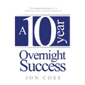 A Ten-Year Overnight Success: The Inspiring Story of a Business You've Never Heard of - Paperback
