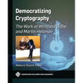 Democratizing Cryptography: The Work of Whitfield Diffie and Martin Hellman - Paperback