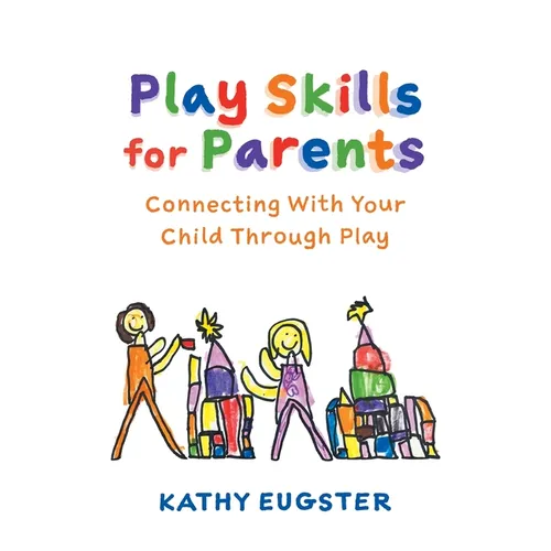 Play Skills for Parents: Connecting With Your Child Through Play - Paperback