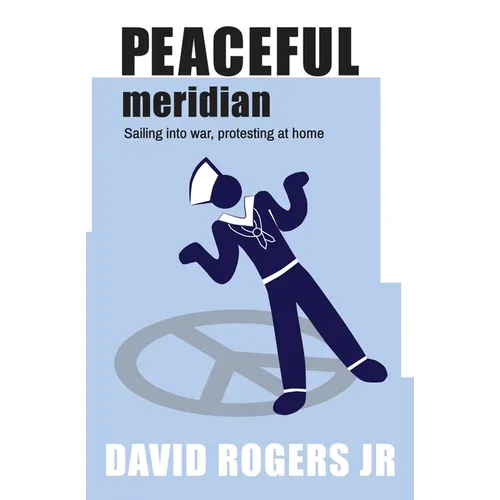 Peaceful Meridian: Sailing into War, Protesting at Home - Paperback