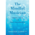 Mindful Musician: Mental Skills for Peak Performance - Paperback
