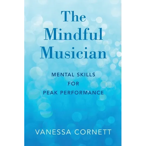 Mindful Musician: Mental Skills for Peak Performance - Paperback