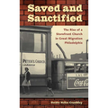 Saved and Sanctified: The Rise of a Storefront Church in Great Migration Philadelphia - Paperback