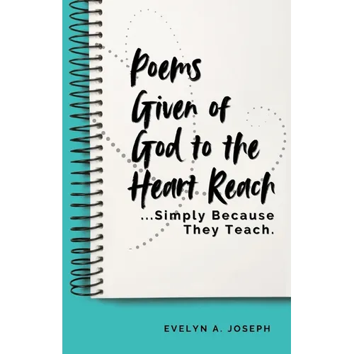 Poems Given of God to the Heart Reach ...Simply Because They Teach. - Paperback