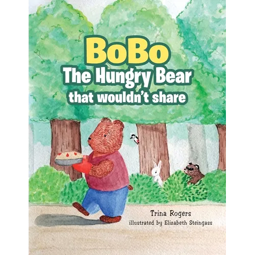 Bobo the Hungry Bear That Wouldn't Share - Paperback