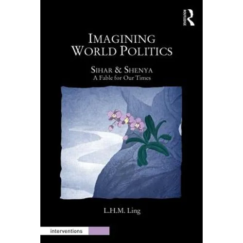 Imagining World Politics: Sihar & Shenya, a Fable for Our Times - Paperback