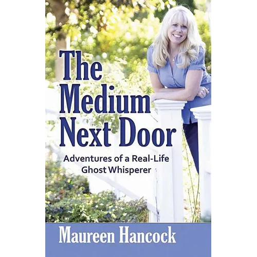 The Medium Next Door: Adventures of a Real-Life Ghost Whisperer - Paperback