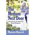 The Medium Next Door: Adventures of a Real-Life Ghost Whisperer - Paperback
