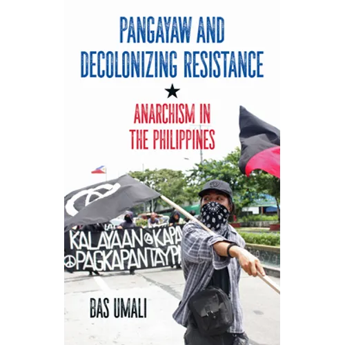 Pangayaw and Decolonizing Resistance: Anarchism in the Philippines - Paperback