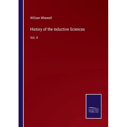 History of the Inductive Sciences: Vol. II - Paperback