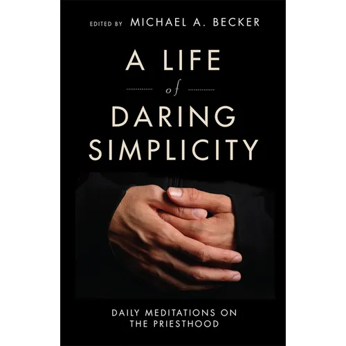 A Life of Daring Simplicity: Daily Meditations on the Priesthood - Paperback