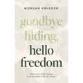 Goodbye Hiding, Hello Freedom: Trading Your Shame for Redemption in Jesus - Paperback