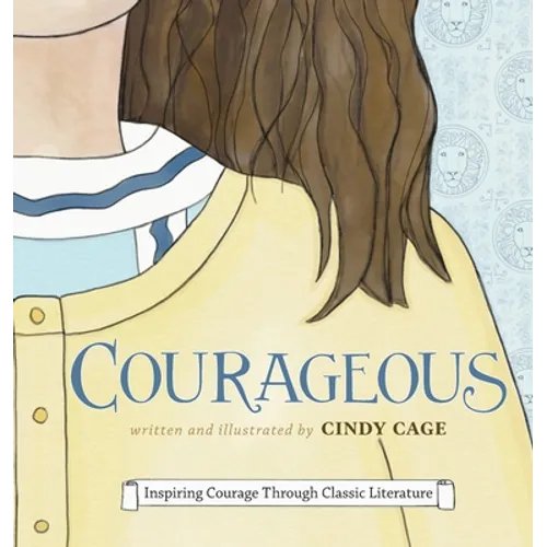 Courageous: Inspiring Courage Through Classic Literature - Hardcover