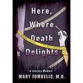 Here, Where Death Delights: A Literary Memoir - Hardcover
