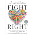 Fight Right: How Successful Couples Turn Conflict Into Connection - Hardcover