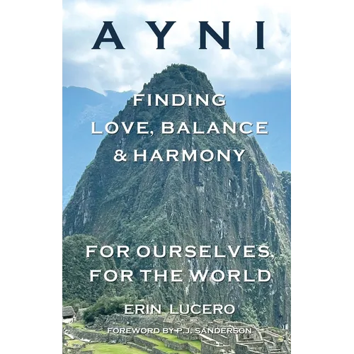 Ayni: Finding Love, Balance, & Harmony For Ourselves, For the World - Paperback
