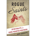 Rogue Saints: Spirituality for Good-Hearted Heathens - Paperback