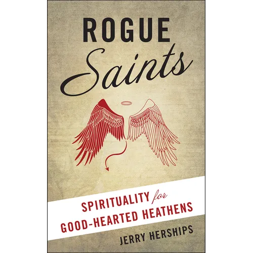 Rogue Saints: Spirituality for Good-Hearted Heathens - Paperback