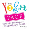The Yoga Face: Eliminate Wrinkles with the Ultimate Natural Facelift - Paperback