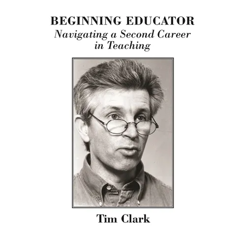 Beginning Educator: Navigating a Second Career in Teaching - Paperback