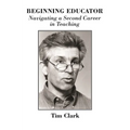 Beginning Educator: Navigating a Second Career in Teaching - Paperback