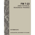 Army Physical Readiness Training: The Official U.S. Army Field Manual FM 7-22 - Paperback