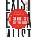 The Existentialist's Survival Guide: How to Live Authentically in an Inauthentic Age - Paperback