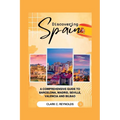 Discovering Spain: A Comprehensive Guide to Barcelona, Madrid, Seville, Valencia, and Bilbao - Paperback