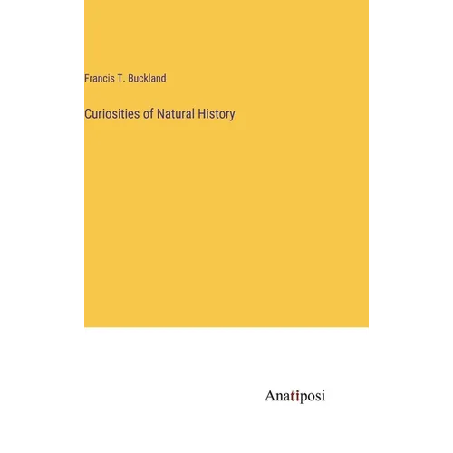 Curiosities of Natural History - Hardcover