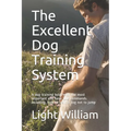 The Excellent Dog Training System: A dog training book with the most important and basic dog commands. including, how to train a dog not to jump - Paperback