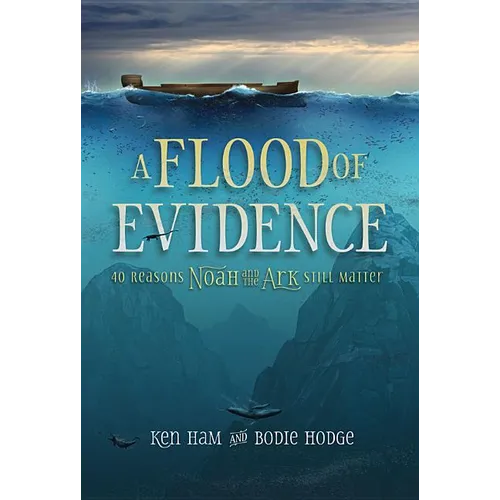 A Flood of Evidence: 40 Reasons Noah and the Ark Still Matter - Paperback