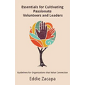 Essentials for Cultivating Passionate Volunteers and Leaders: Guidelines for Organizations that Value Connection - Paperback