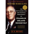 Traitor to His Class: The Privileged Life and Radical Presidency of Franklin Delano Roosevelt - Paperback